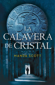 Title: La calavera de cristal, Author: Manda Scott