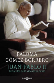 Title: Juan Pablo II: Recuerdos de la vida de un santo, Author: Paloma Gómez Borrero