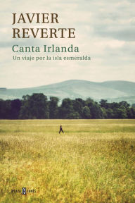 Title: Canta Irlanda: Un viaje por la isla esmeralda, Author: Javier Reverte