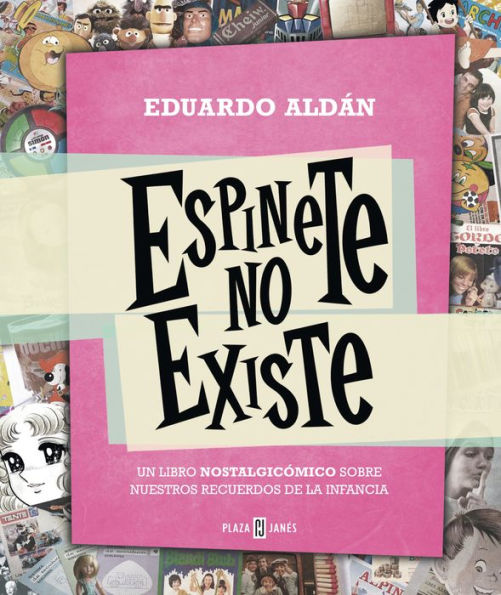 Espinete no existe: Un libro nostalgicómico sobre nuestros recuerdos de la infancia