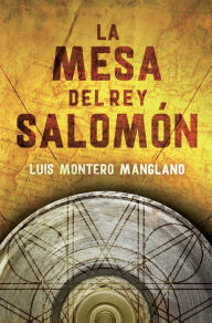 Title: La mesa del rey Salomón (Los buscadores 1), Author: Luis Montero Manglano