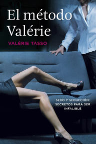 Title: El método Valérie: Sexo y seducción: secretos para ser infalible, Author: Valérie Tasso