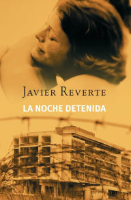 Title: La noche detenida, Author: Javier Reverte