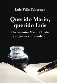 Title: Querido Mario, querido Luis: Cartas entre Mario Conde y un joven emprendedor, Author: Luis Valls-Taberner