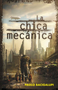 Title: La chica mecánica, Author: Paolo Bacigalupi