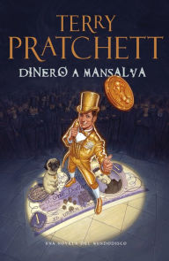 Title: Dinero a mansalva (Making Money), Author: Terry Pratchett