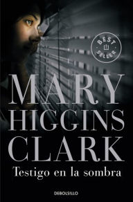 Title: Testigo en la sombra (Pretend You Don't See Her), Author: Mary Higgins Clark