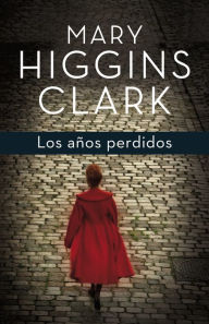 Title: Los años perdidos (The Lost Years), Author: Mary Higgins Clark