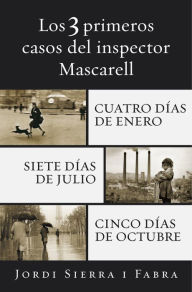 Title: Los 3 primeros casos del inspector Mascarell: Cuatro días de enero Siete días de julio Cinco días de octubre, Author: Jordi Sierra i Fabra