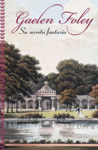 Title: Su secreta fantasía (Her Secret Fantasy), Author: Gaelen Foley