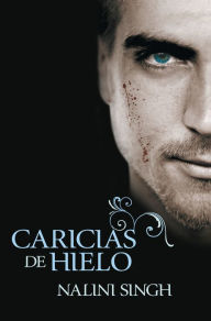 Title: Caricias de hielo (Caressed by Ice), Author: Nalini Singh