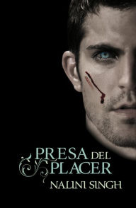 Title: Presa del placer (Hostage to Pleasure), Author: Nalini Singh