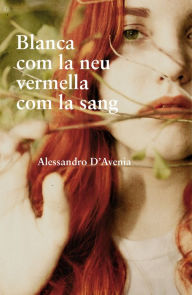 Title: Blanca com la neu, vermella com la sang, Author: Alessandro D'Avenia