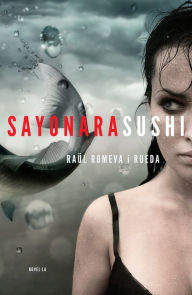 Title: Sayonara Sushi, Author: Raül Romeva i Rueda