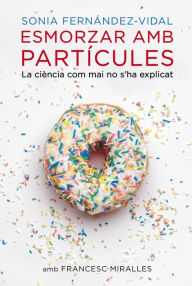Title: Esmorzar amb partícules: La ciència com mai no s'ha explicat, Author: Sonia Fernández-Vidal
