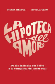 Title: La hipoteca del amor: De las trampas del deseo a la conquista del amor real, Author: Susana Méndez