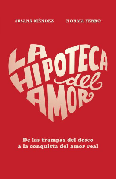 La hipoteca del amor: De las trampas del deseo a la conquista del amor real