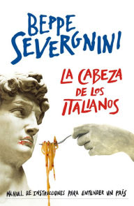 Title: La cabeza de los italianos: Manual de instrucciones para entender un país, Author: Beppe Severgnini