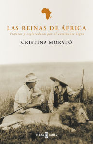 Title: Las reinas de África: Viajeras y exploradoras por el continente negro, Author: Cristina Morató