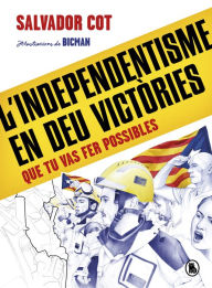 Title: L'independentisme en deu victòries (que tu vas fer possibles), Author: Salvador Cot