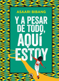 Title: Y a pesar de todo, aquí estoy, Author: Asaari Bibang