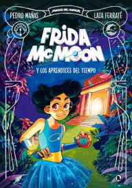 Title: Frida McMoon y los aprendices del tiempo / Frida McMoon and the Apprentices of T ime. Frida McMoon 1, Author: Pedro Mañas