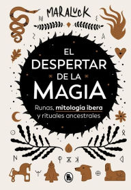 Title: El despertar de la magia: Runas, mitología íbera y rituales ancestrales, Author: Maraluck