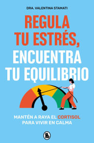 Title: Regula tu estrés, encuentra tu equilibrio / Regulate Your Stress, Find Your Balance, Author: Valentina Stamati