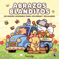 Title: Abrazos blanditos. Un mundo cozy y adorable para colorear y relajarse ideal para niños y adultos / Cuddly Hugs, Author: Coco Wyo