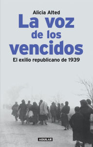 Title: La voz de los vencidos: El exilio republicano de 1939, Author: Alicia Alted