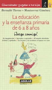 Title: La educación y la enseñanza primaria de 6 a 8 años (Cómo entender y ayudar a tus hijos 2), Author: Bernabé Tierno