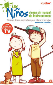 Title: Los niños vienen sin manual de instrucciones: Técnicas de una superniñera para educar a tus hijos, Author: Montserrat Giménez