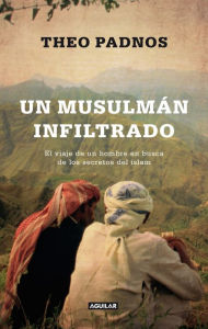 Title: Un musulmán infiltrado: El viaje de un hombre en busca de los secretos del islam, Author: Padnos