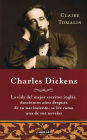 Charles Dickens: La vida del mejor escritor inglés, doscientos años después de su nacimiento, se