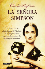 Title: La señora Simpson: Las vidas secretas de la duquesa de Windsor, la mujer que estuvo a punto de arru, Author: Charles Higham