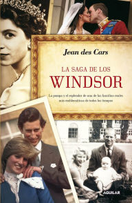 Title: La saga de los Windsor: La pompa y el esplendor de una de las familias reales más emblemáticas de todos, Author: Jean des Cars