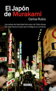 Title: El Japón de Murakami: Las señas de identidad del autor de Tokio blues. Un viaje hacia el país que conf, Author: Carlos Rubio