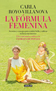 Title: La fórmula femenina: Secretos y consejos para sentirte bella y cultivar tu bienestar interior, Author: Carla Royo-Villanova
