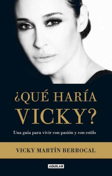 ¿Qué haría Vicky?: Una guía para vivir con pasión y estilo