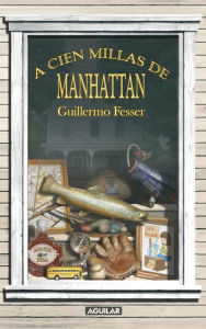 Title: A cien millas de Manhattan, Author: Guillermo Fesser