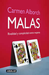 Title: Malas: Rivalidad y complicidad entre mujeres, Author: Carmen Alborch
