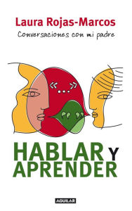 Title: Hablar y aprender: Conversaciones con mi padre, Author: Laura Rojas-Marcos