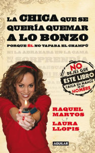 Title: La chica que se quería quemar a lo bonzo: Porque él no tapaba el champú, Author: Raquel Martos