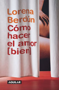 Title: Cómo hacer el amor (bien), Author: Lorena Berdún