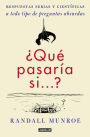 ¿Qué pasaría si...?: Respuestas serias y científicas a todo tipo de preguntas absurdas