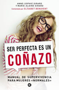 Title: Ser perfecta es un coñazo: Manual de supervivencia para mujeres 