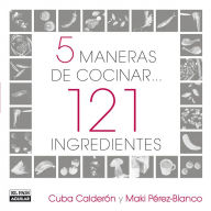 Title: 5 maneras de cocinar 121 ingredientes, Author: Cuba Calderón