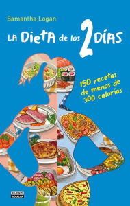 Title: La Dieta de los 2 días. 150 recetas de menos de 300 calorías, Author: Logan