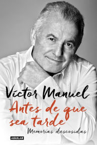 Free downloads of books on tape Antes de que sea tarde: Memorias descosidas by Víctor Manuel RTF CHM