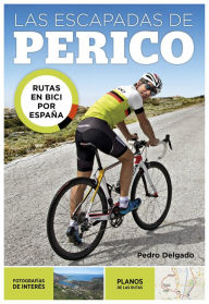 Title: Las escapadas de Perico: Rutas en bici por España, Author: Pedro Delgado